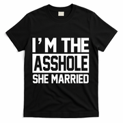 I'm The Asshole She Married T-Shirt - Black
