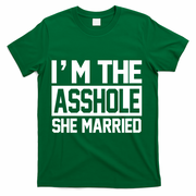 I'm The Asshole She Married T-Shirt - Green