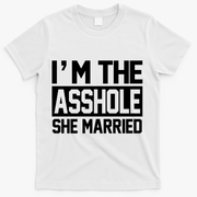 I'm The Asshole She Married T-Shirt - White