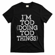 I'm Tod Doing Tod Things Family Reunion First Name Gift T-Shirt - Black