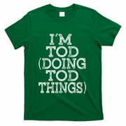 I'm Tod Doing Tod Things Family Reunion First Name Gift T-Shirt - Green