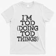 I'm Tod Doing Tod Things Family Reunion First Name Gift T-Shirt - White