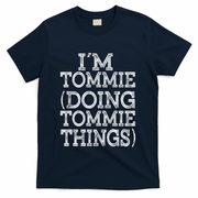 I'm Tommie Doing Tommie Things Family Reunion First Name Funny Gift T-Shirt - Navy