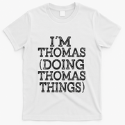 I'm Thomas Doing Thomas Things Family Reunion First Name Gift T-Shirt - White