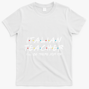 Italian Teacher Gift Italian Teacher ILl Be There For You T-Shirt - White