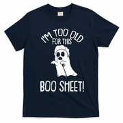 Im Too Old For This Boo Sheet Funny Halloween T-Shirt - Navy Blue