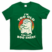 Im Too Old For This Boo Sheet Lazy Halloween Costume Ghost T-Shirt - Irish Green