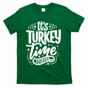 It's Turkey Time Stuffed Thanksgiving T-Shirt - Green