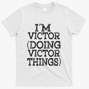 I'm Victor Doing Victor Things Family Reunion First Name Meaningful Gift T-Shirt - White