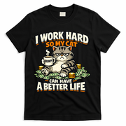 I Work Hard So My Cat Can Have A Better Life Cat Humor T-Shirt - Black