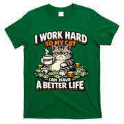 I Work Hard So My Cat Can Have A Better Life Cat Humor T-Shirt - Green
