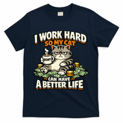 I Work Hard So My Cat Can Have A Better Life Cat Humor T-Shirt - Navy