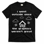 I Went Outside Once The Graphics Werent Great T-Shirt - Black