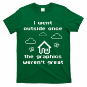 I Went Outside Once The Graphics Werent Great T-Shirt - Green