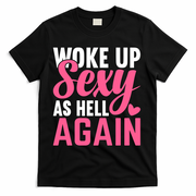 I Woke Up Sexy As Hell Again T-Shirt - Black