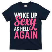 I Woke Up Sexy As Hell Again T-Shirt - Navy