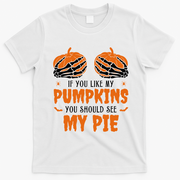 If You Like My Pumpkins You Should See My Pie Funny Halloween T-Shirt - White