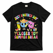 Just Another Day Closer To Summer Break Last Day Of School T-Shirt - Black