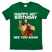 Jesus Happy 40th Birthday See You Soon T-Shirt - Green