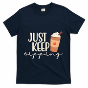 Just Keep Sipping Pumpkin Spice Coffee Lover T-Shirt - Navy