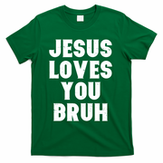 Jesus Loves You Bruh T-Shirt - Green