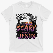 Life Is Scary Without Jesus Funny Halloween Christian T-Shirt - White