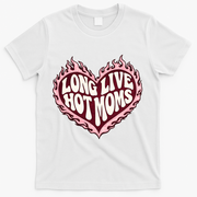 Long Live Hot Moms T-Shirt - White
