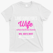 Land Surveyor's Wife Gift Funny Wedding Anniversary T-Shirt - White