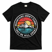 Mountains Aren’T Funny They’Re Hill Areas T-Shirt - Black