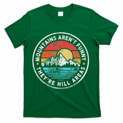 Mountains Aren’T Funny They’Re Hill Areas T-Shirt - Green