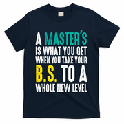 Masters Degree Graduation Funny Humor Quotes Lover Students T-Shirt - Navy