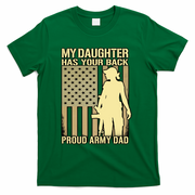 My Daughter Has Your Back Funny Gift Proud Army Dad Military Father Gift T-Shirt - Green