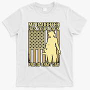 My Daughter Has Your Back Funny Gift Proud Army Dad Military Father Gift T-Shirt - White