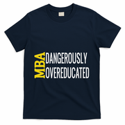 Mba Dangerously Overeducated Student Graduation Gift T-Shirt - Navy