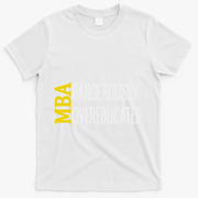 Mba Dangerously Overeducated Student Graduation Gift T-Shirt - White