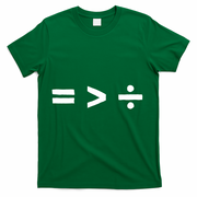 Math Equality Sign Greater Than Division Sign Equal Rights Gift T-Shirt - Green