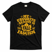 My Favorite Season Is The Fall Of Fascism T-Shirt - Black