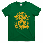 My Favorite Season Is The Fall Of Fascism T-Shirt - Irish Green