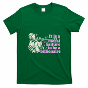 Moral Failure To Be A Billionaire T-Shirt - Irish Green