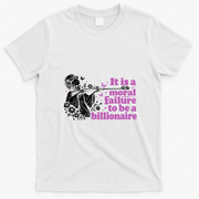 Moral Failure To Be A Billionaire T-Shirt - White