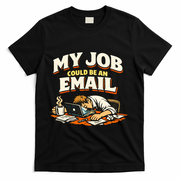 My Job Could Be An Email Funny Office T-Shirt - Black