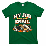 My Job Could Be An Email Funny Office T-Shirt - Green