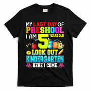 My Last Day Of Preschool Graduation Kindergarten Here I Come T-Shirt - Black