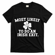 Most Likely To Do An Irish Exit T-Shirt - Black