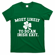 Most Likely To Do An Irish Exit T-Shirt - Green