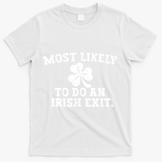 Most Likely To Do An Irish Exit T-Shirt - White