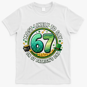 Most Likley To Say 67 On St Patrick's Day T-Shirt - White