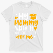 My Mommy Did It Graduation Graduated Mom Proud Children T-Shirt - White