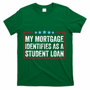 My Mortgage Identifies As A Student Loan Cancel Student Debt T-Shirt - Green