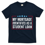 My Mortgage Identifies As A Student Loan Cancel Student Debt T-Shirt - Navy